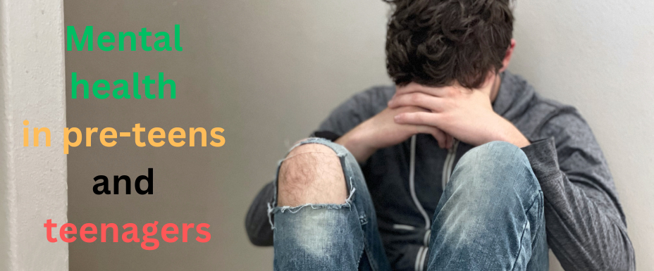 Mental health in pre-teens and teenagers
