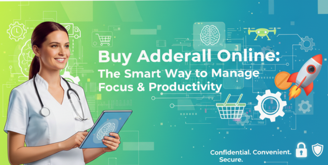 Buy Adderall Online: The Smart Way to Manage Focus & Productivity